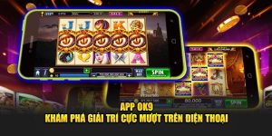 Tải app OK9 - Trải nghiệm giải trí mượt mà ngay trên điện thoại của bạn