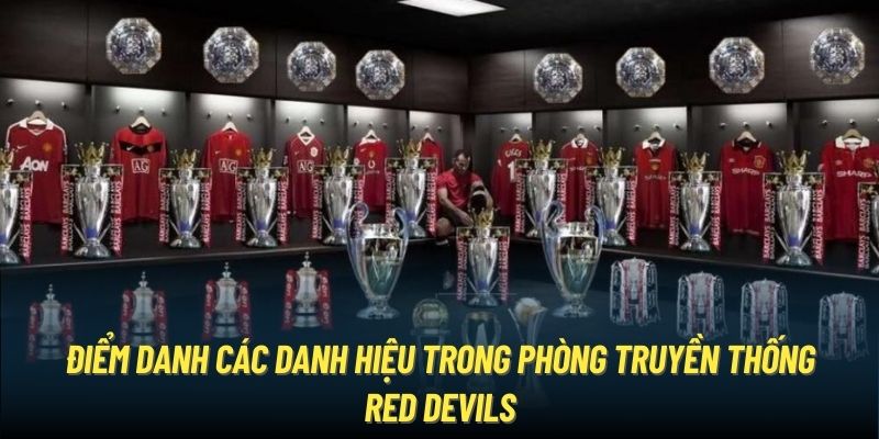 Điểm danh các danh hiệu trong phòng truyền thống Red Devils