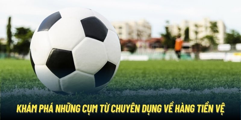 Một số thuật ngữ bạn sẽ hay nghe khi theo dõi túc cầu