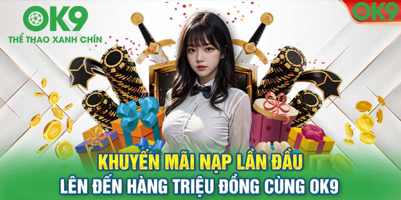 Khuyến Mãi Đặc Biệt Cho Thành Viên Mới Tại OK9 - Thưởng Lên Đến 18,888,000 VND