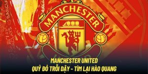 Manchester United | 2024 Quỷ Đỏ Trỗi Dậy - Tìm Lại Hào Quang