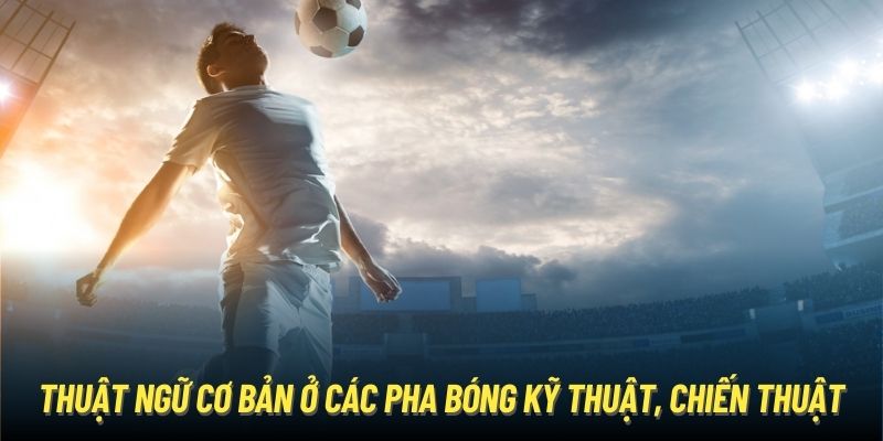 Thuật ngữ cơ bản ở các pha bóng kỹ thuật